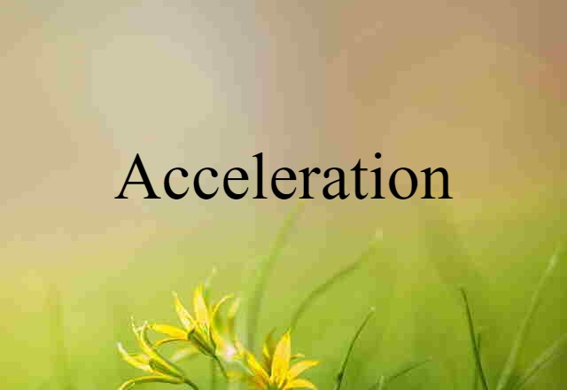 Acceleration (noun) Definition, Meaning & Examples