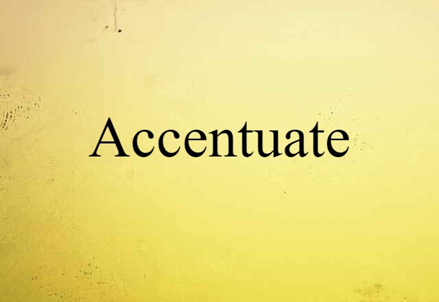 accentuate