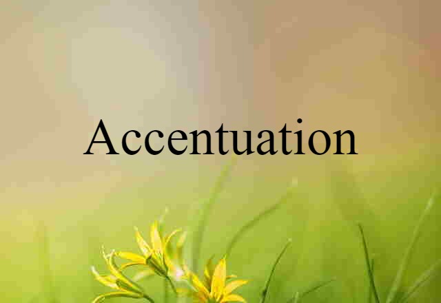 Accentuation (noun) Definition, Meaning & Examples