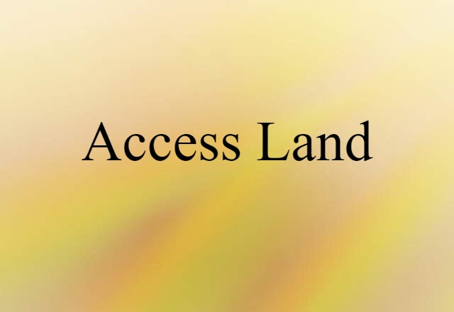 Access Land (noun) Definition, Meaning & Examples