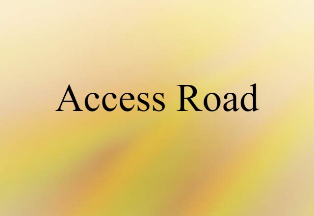 Access Road (noun) Definition, Meaning & Examples