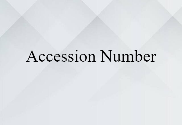 Accession Number (noun) Definition, Meaning & Examples