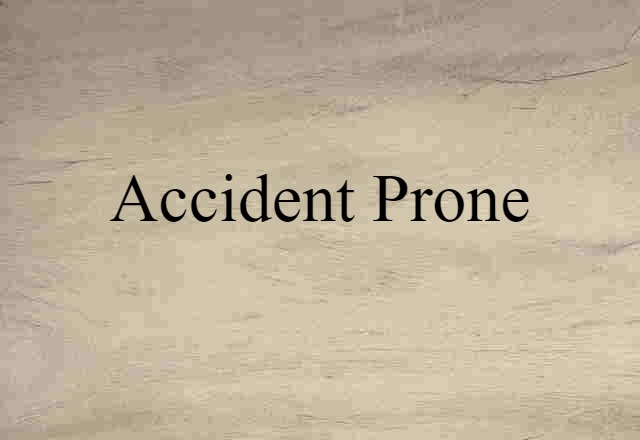 Accident-prone (noun) Definition, Meaning & Examples