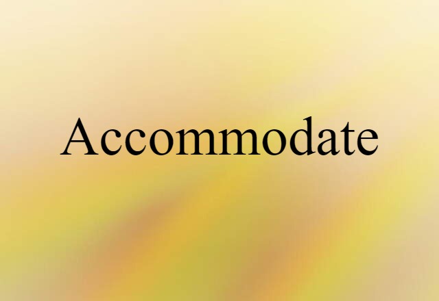 accommodate