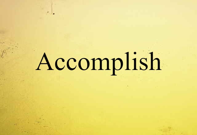 accomplish