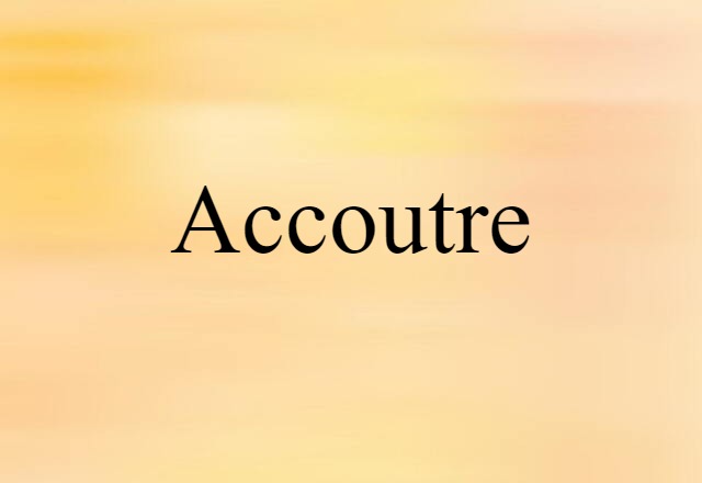 Accoutre (noun) Definition, Meaning & Examples