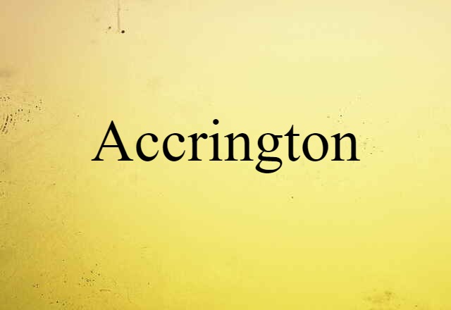 Accrington (noun) Definition, Meaning & Examples