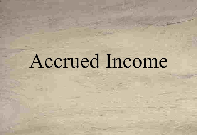 Accrued Income (noun) Definition, Meaning & Examples