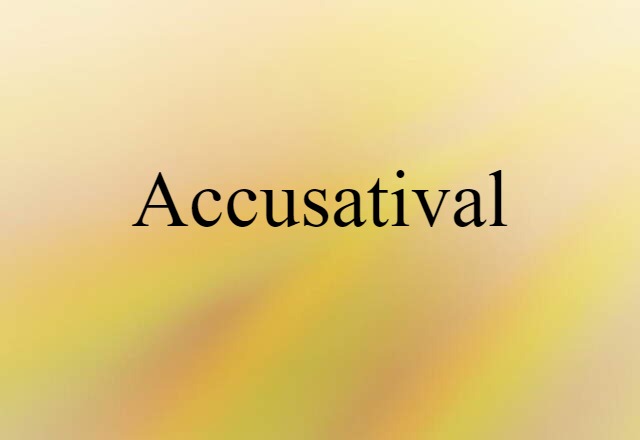 Accusatival (noun) Definition, Meaning & Examples