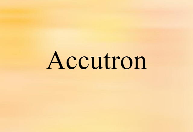 Accutron (noun) Definition, Meaning & Examples