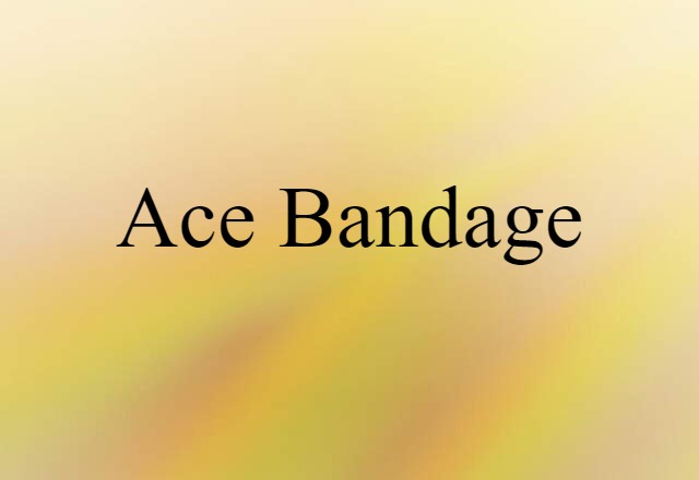 Ace Bandage (noun) Definition, Meaning & Examples