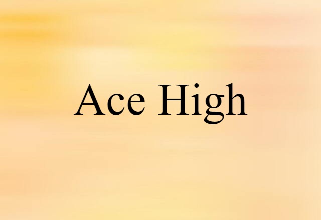 Ace-high (noun) Definition, Meaning & Examples