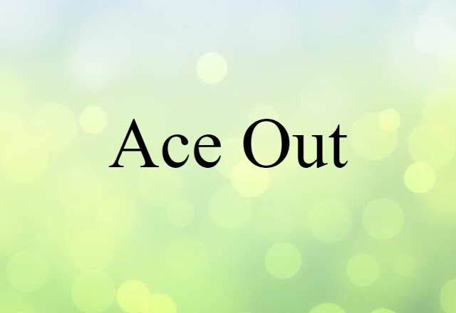 Ace Out (noun) Definition, Meaning & Examples