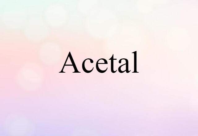 Acetal (noun) Definition, Meaning & Examples