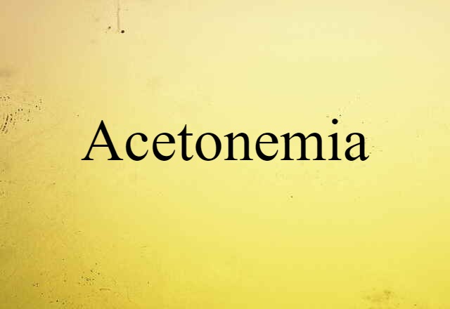 Acetonemia (noun) Definition, Meaning & Examples