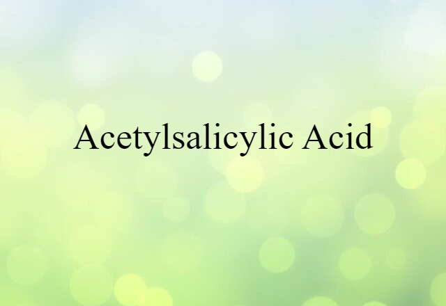 acetylsalicylic acid