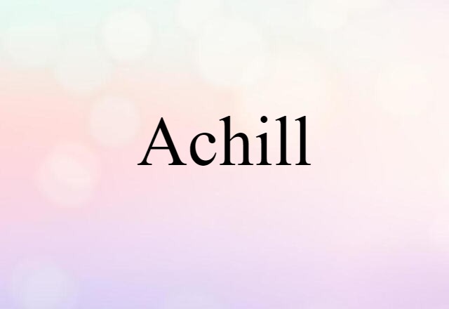 Achill (noun) Definition, Meaning & Examples