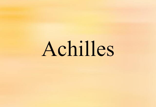 Achilles (noun) Definition, Meaning & Examples