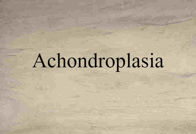 Achondroplasia (noun) Definition, Meaning & Examples