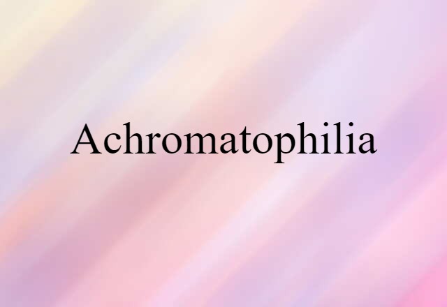 achromatophilia