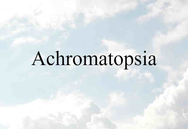 Achromatopsia (noun) Definition, Meaning & Examples