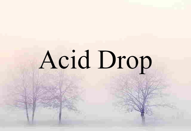 Acid Drop (noun) Definition, Meaning & Examples