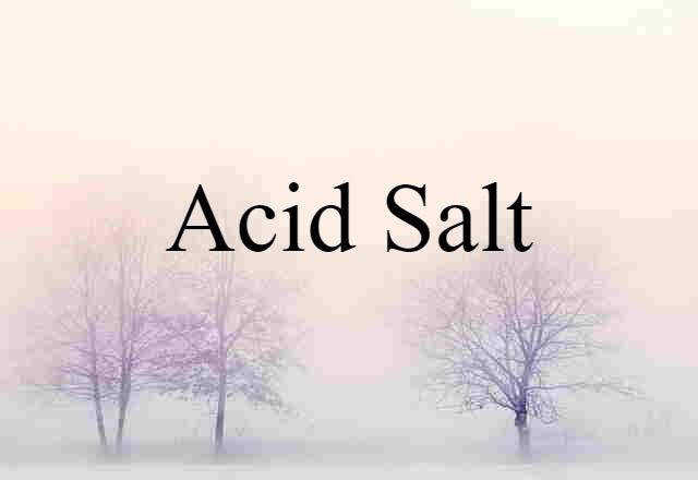 Acid Salt (noun) Definition, Meaning & Examples