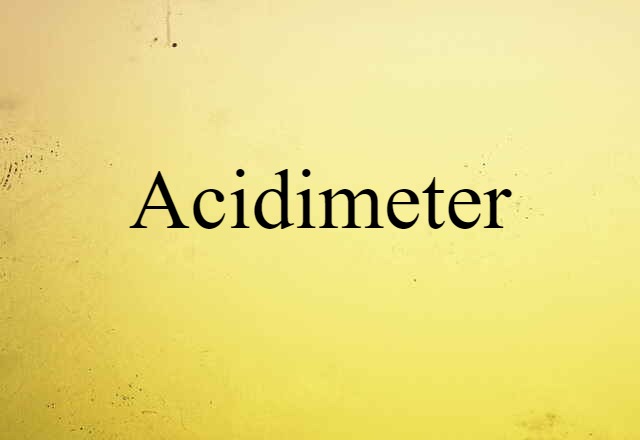 Acidimeter (noun) Definition, Meaning & Examples