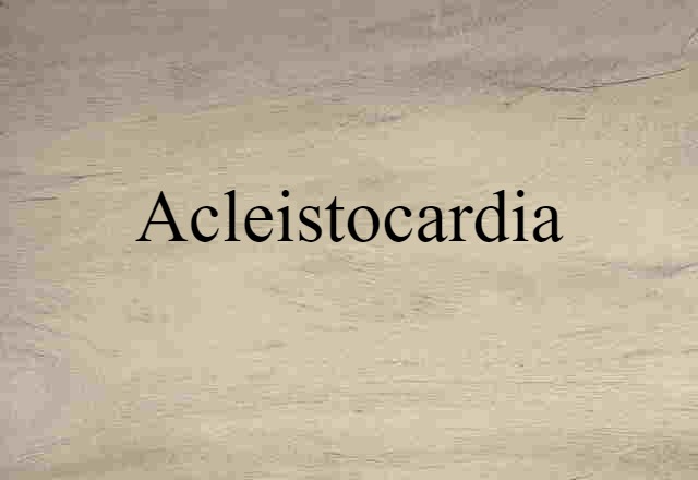 acleistocardia