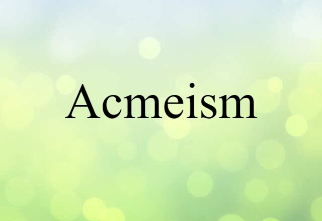 Acmeism (noun) Definition, Meaning & Examples