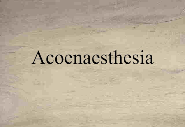 acoenaesthesia