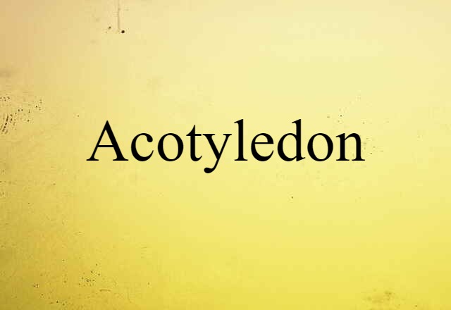 Acotyledon (noun) Definition, Meaning & Examples