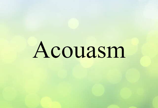 Acouasm (noun) Definition, Meaning & Examples