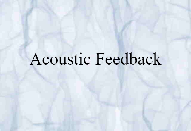 acoustic feedback