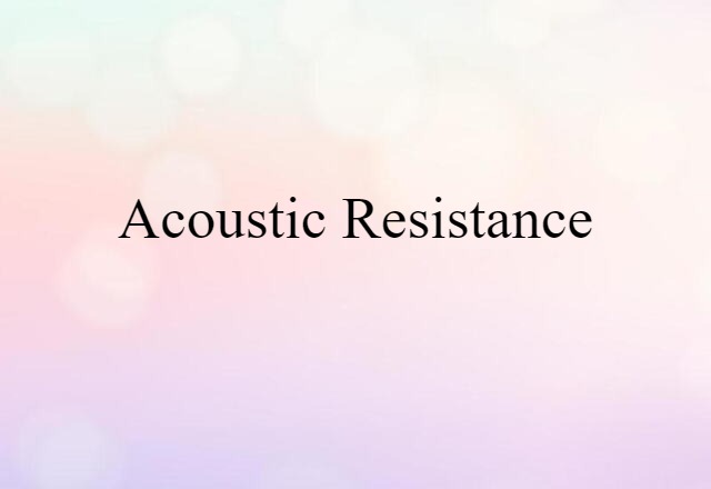 acoustic resistance