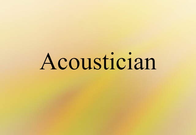 Acoustician (noun) Definition, Meaning & Examples