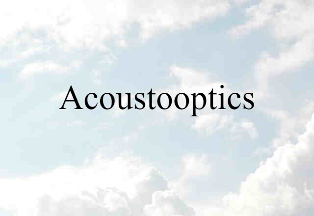 Acoustooptics (noun) Definition, Meaning & Examples