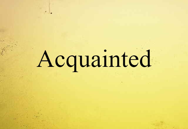 acquainted