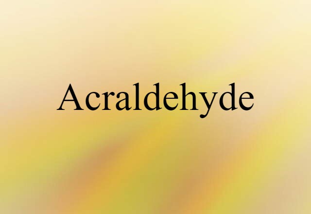 Acraldehyde (noun) Definition, Meaning & Examples