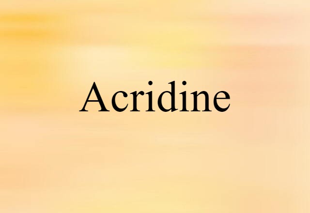 Acridine (noun) Definition, Meaning & Examples