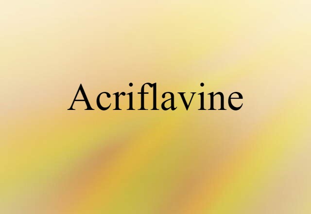 Acriflavine (noun) Definition, Meaning & Examples