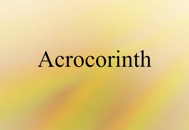 Acrocorinth (noun) Definition, Meaning & Examples