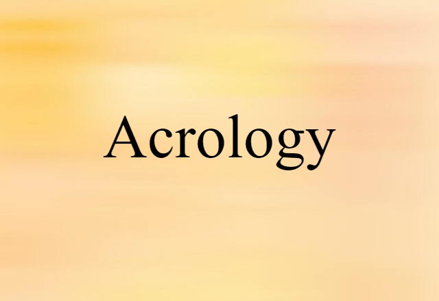 Acrology (noun) Definition, Meaning & Examples