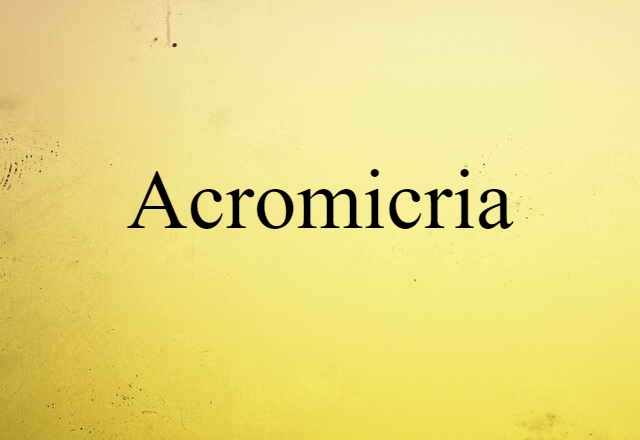 acromicria