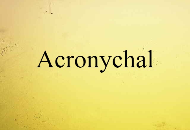 Acronychal (noun) Definition, Meaning & Examples