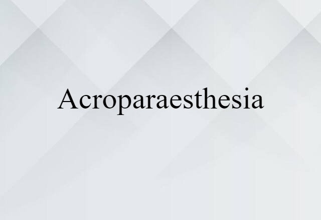 Acroparaesthesia (noun) Definition, Meaning & Examples