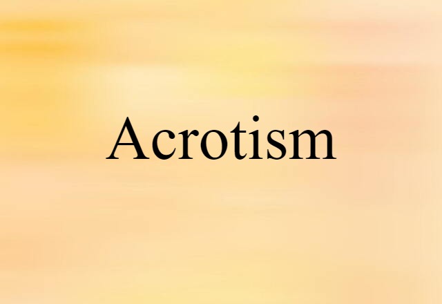 Acrotism (noun) Definition, Meaning & Examples