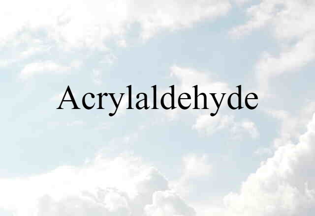 acrylaldehyde