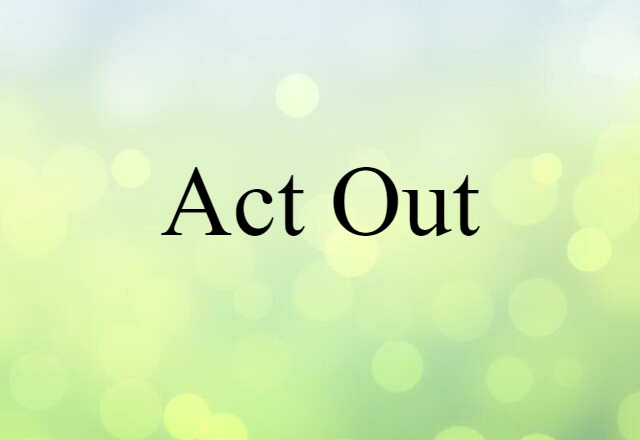 act out