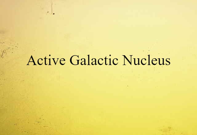 Active Galactic Nucleus (noun) Definition, Meaning & Examples